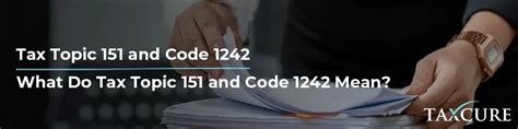 What to Do If You See Tax Topic 151 and Code 1242